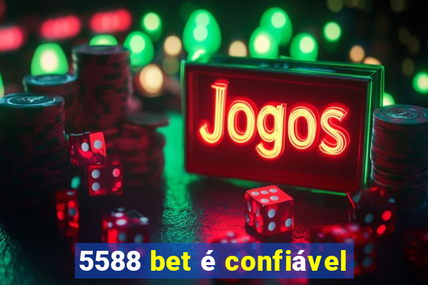 5588 bet é confiável